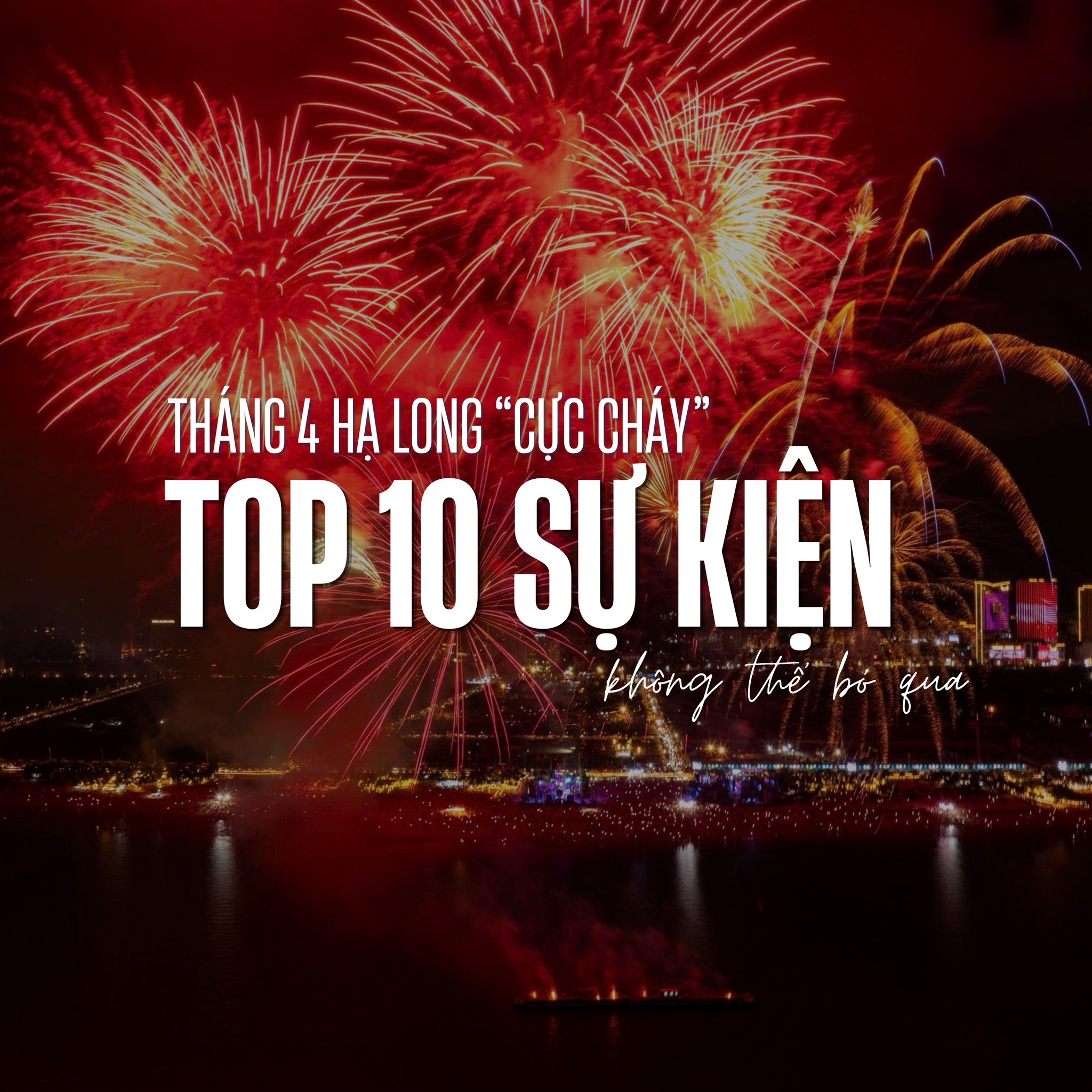 Top 10 sự kiện “Cực cháy” Tại Hạ Long không thể bỏ lỡ trong tháng 4 này